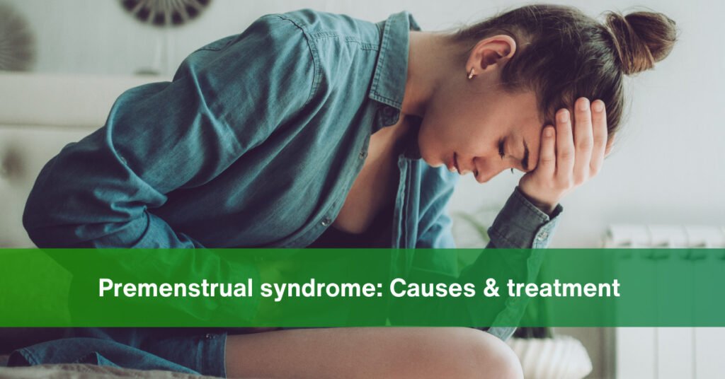 Premenstrual Syndrome Causes and Treatment