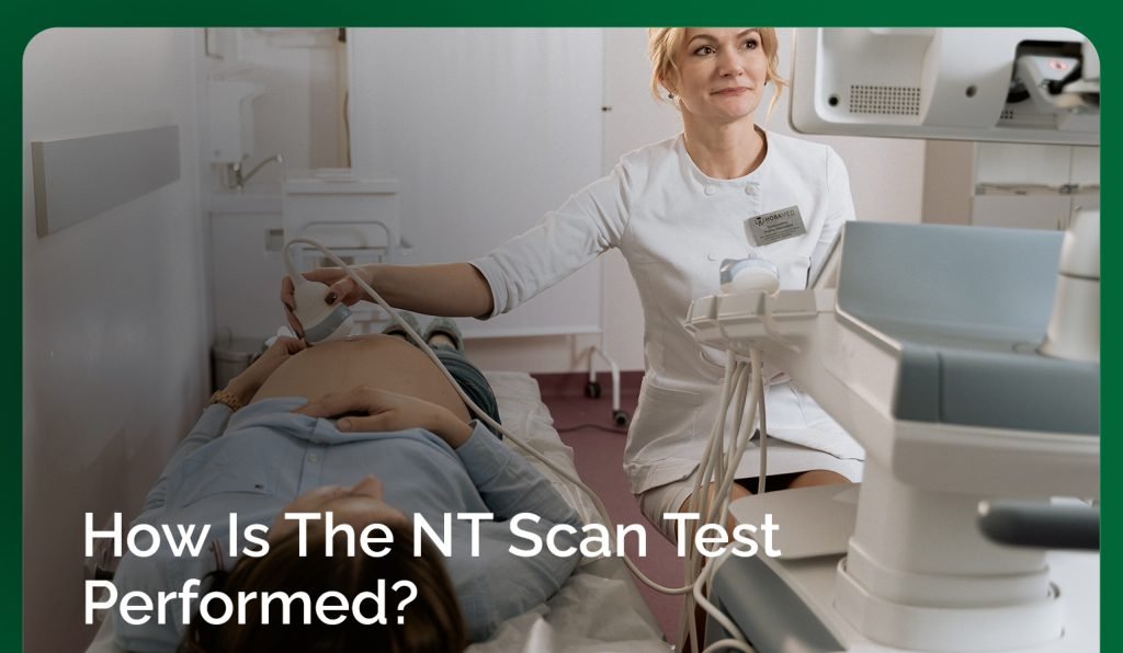 How Is The NT Scan Test Performed? 