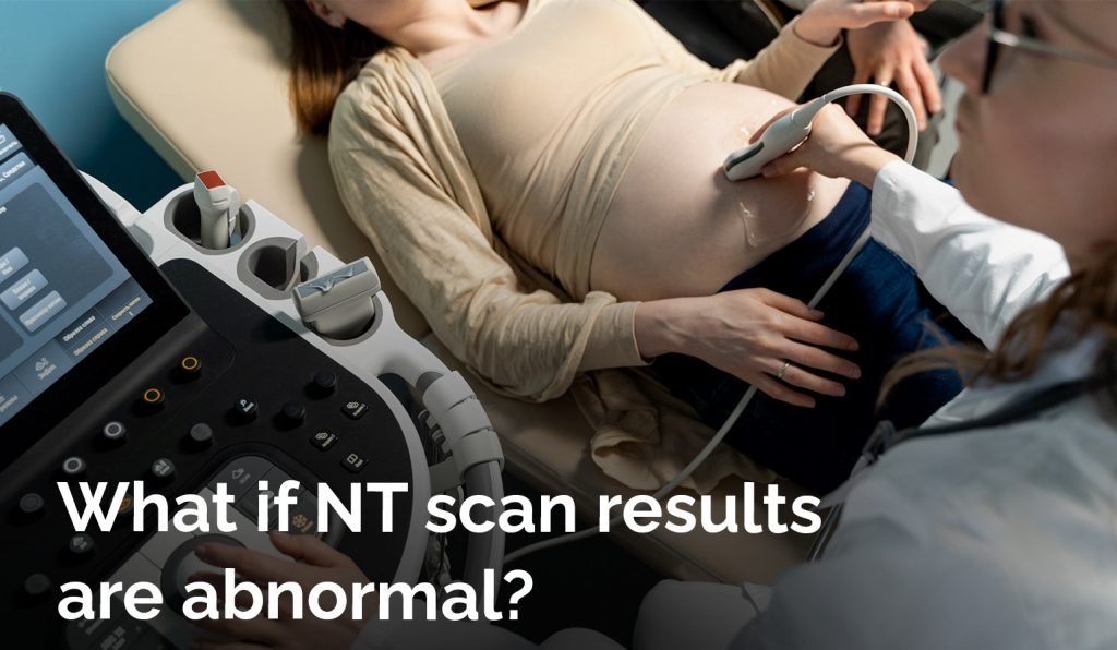 What if NT scan results are abnormal