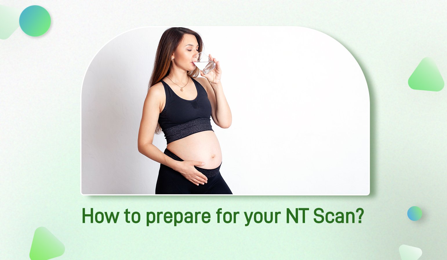 how to prepare for your nt scan