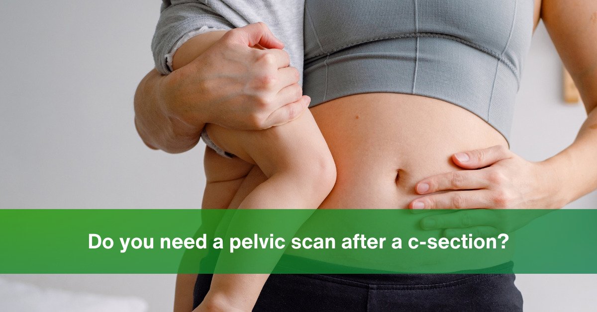 do you need pelvic scan after c section