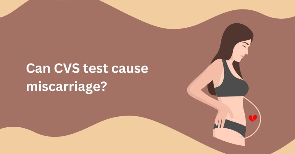 can cvs test cause miscarriage