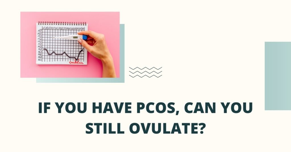 pcos, can you still ovulate