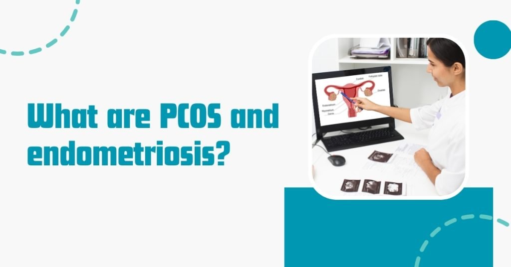 what are pcos and endometriosis