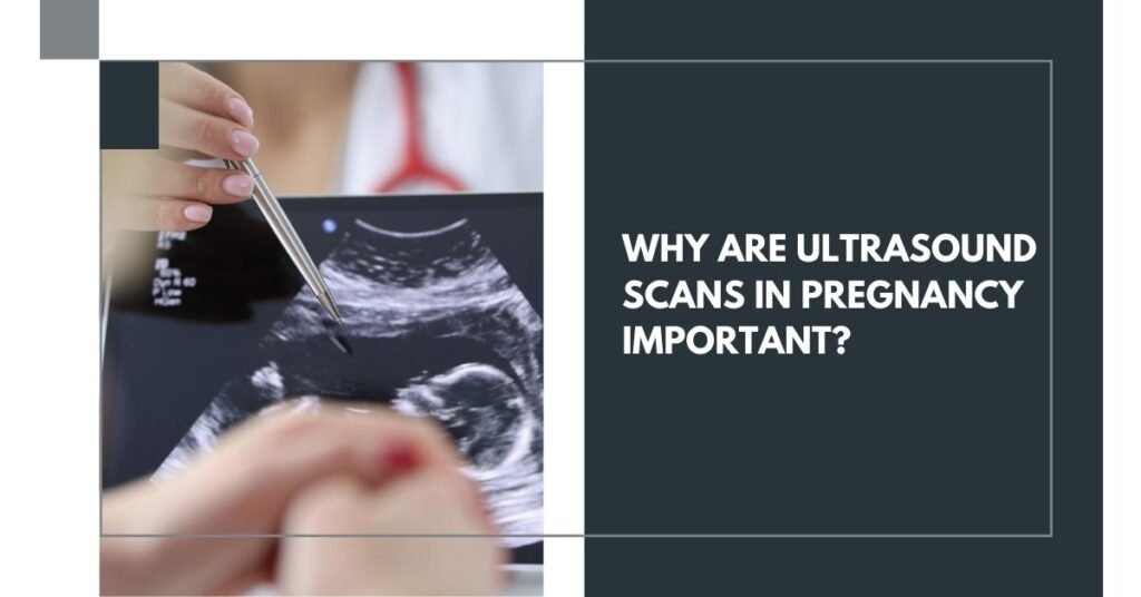 why are ultrasound scans in pregnancy important