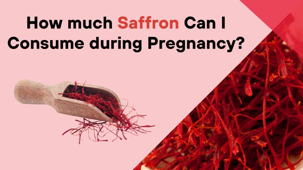 How much Saffron Can I Consume during Pregnancy