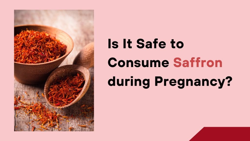 Is It Safe to Consume Saffron during Pregnancy