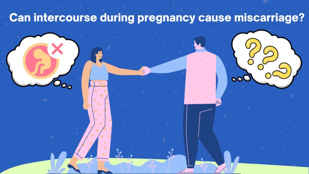 Can intercourse during pregnancy cause miscarriage