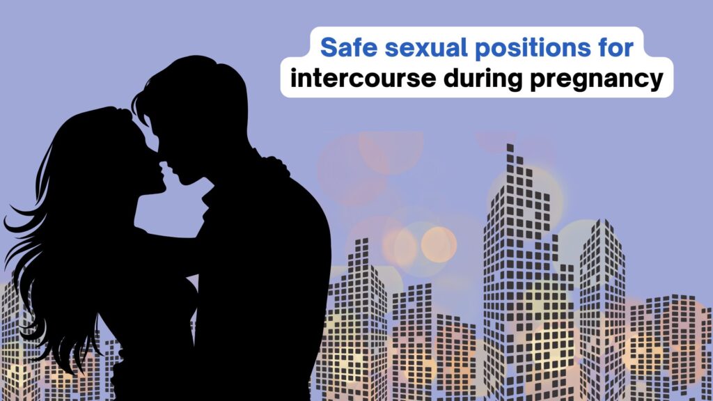 Safe sexual positions for intercourse during pregnancy